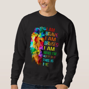Sudadera Soy Valiente Y Estoy Bruto. Soy Quien Quería Ser E