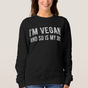 Sudadera Soy Vegan y también lo son mis perros.