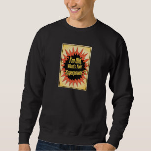 Sudadera “Soy viejo, ¿cuál es tu superpoder?”