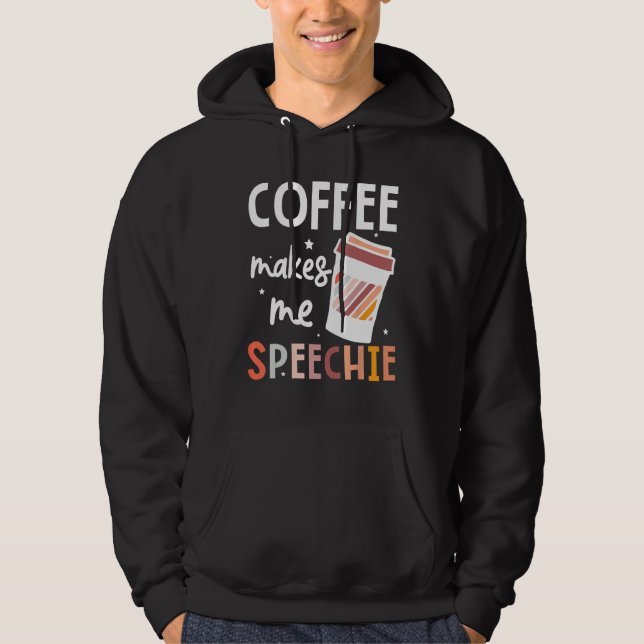 Sudadera Speech Language Pathologist Coffee Makes Me Speech (Anverso)