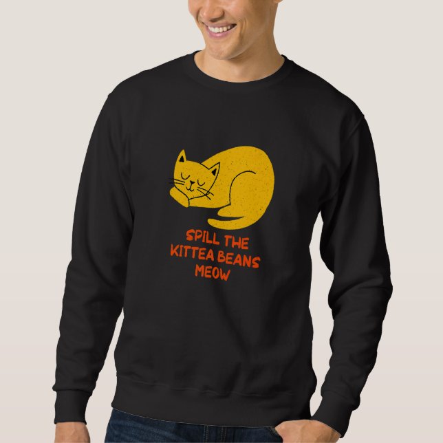 Sudadera Spill the Kittea Beans Meow  Cat  Humor Kitten (Anverso)
