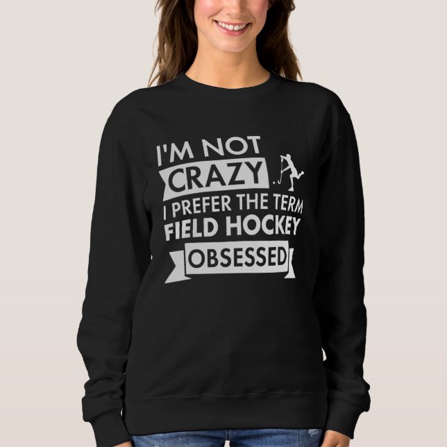 Sudadera Sport I Am Not Crazy Field Hockey (Anverso)