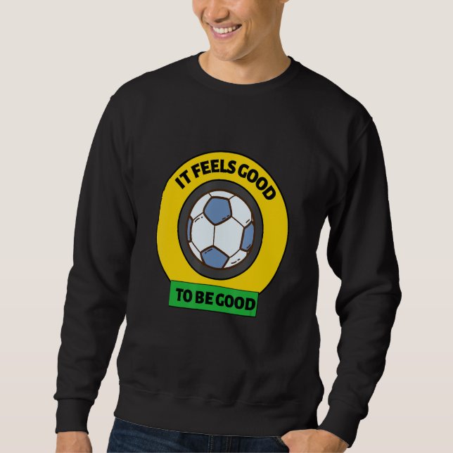 Sudadera Sports It Feels Good To Be GOOD at Soccer not Foot (Anverso)