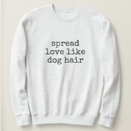 Sudadera Spread Love Like Dog Hair Women's Sweatshirt