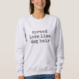 Sudadera Spread Love Like Dog Hair Women's Sweatshirt