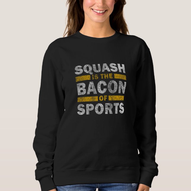 Sudadera Squash Saying     Squash Is The Bacon Of Sports (Anverso)