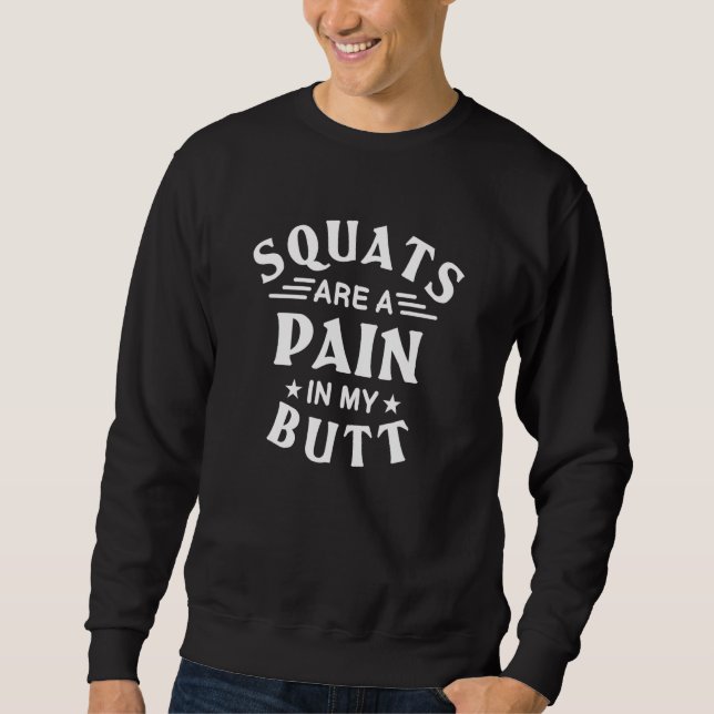 Sudadera Squats Are A Pain In My Butt Bodybuilding Leg Day  (Anverso)
