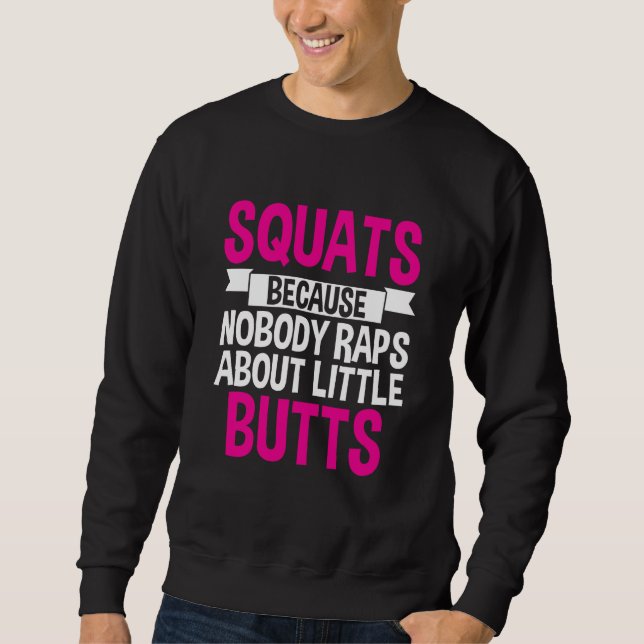 Sudadera Squats Because Nobody Raps About Little Butts (Anverso)