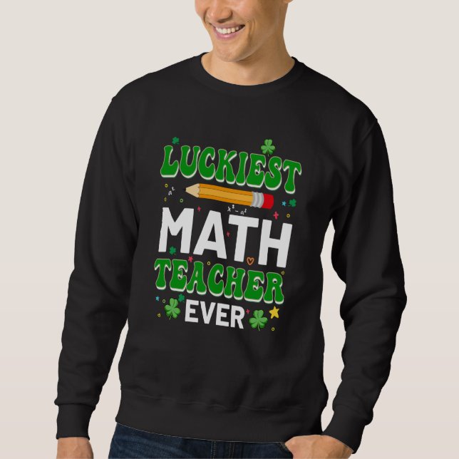 Sudadera St Patricks Day Luckiest Math Teacher Ever Shamroc (Anverso)