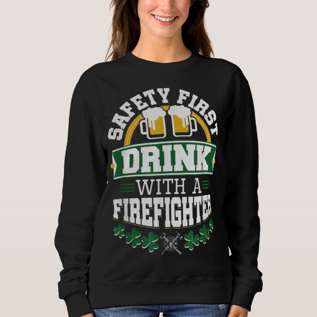 Sudadera St Patricks Day Safety First Beber Firefighter Fir (Anverso)