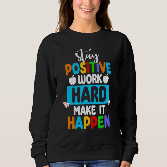 Sudadera Stay Positive Work Hard Make It Happen Back to Sch (Anverso)