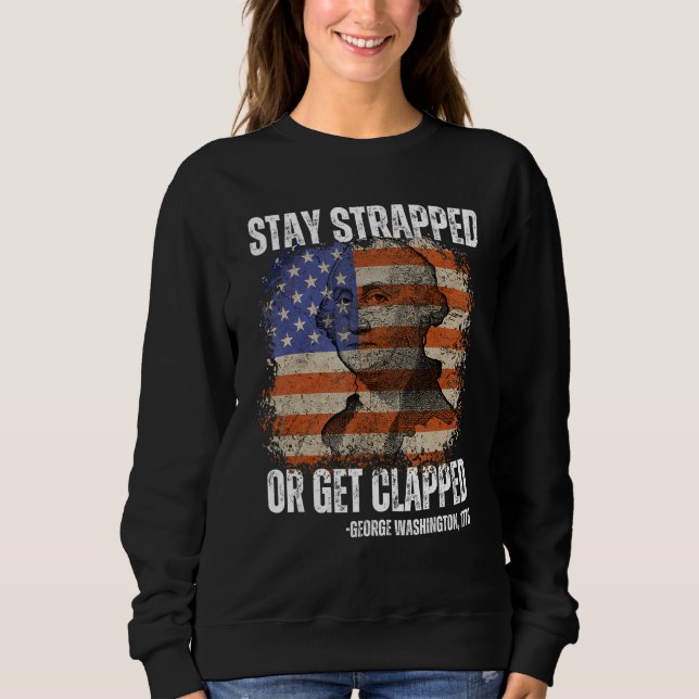 Sudadera Stay strapped or get clapped George Washington 4th (Anverso)