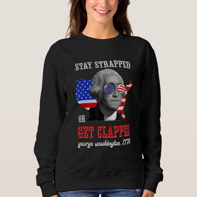 Sudadera Stay Strapped Or Get Clapped George Washington 4th (Anverso)