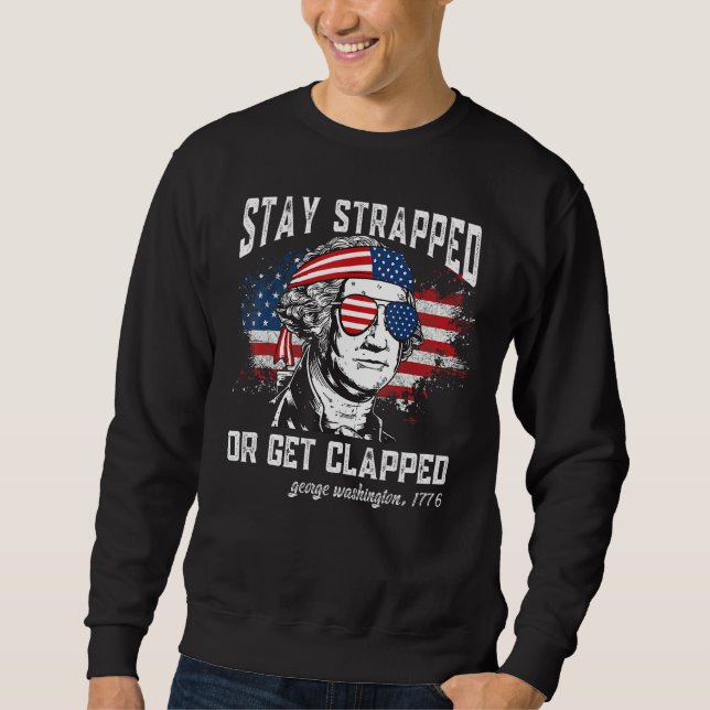 Sudadera Stay strapped or get clapped George Washington 4th (Anverso)