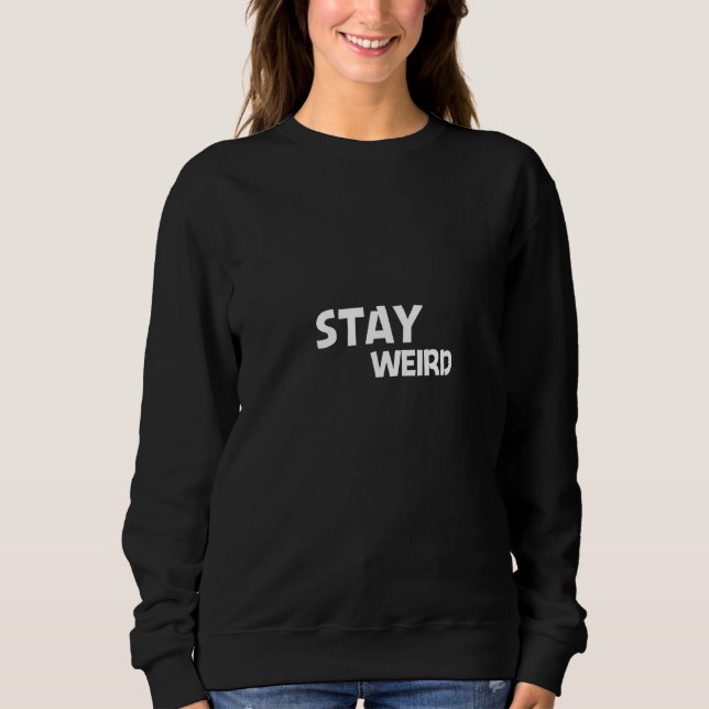 Sudadera Stay Weird - Funny Weirdo Gift (Anverso)