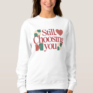 Sudadera Still Choosing You – Frase para San Valentín para