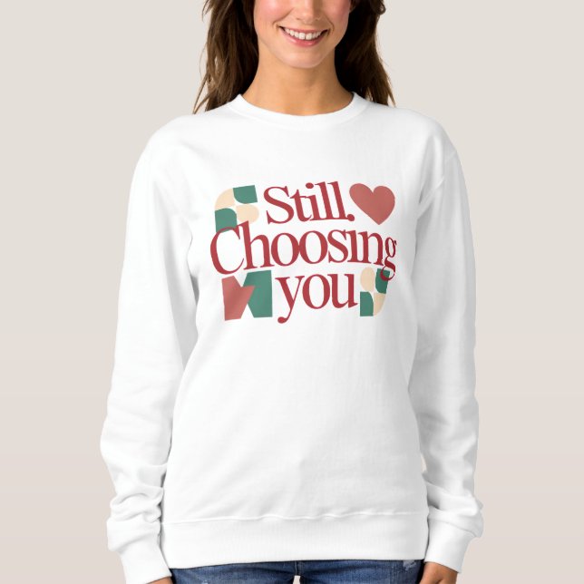 Sudadera Still Choosing You – Frase para San Valentín para  (Anverso)