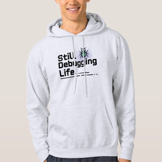 Sudadera Still Debugging Life T-Shirt | Programmer Humor  (Anverso)