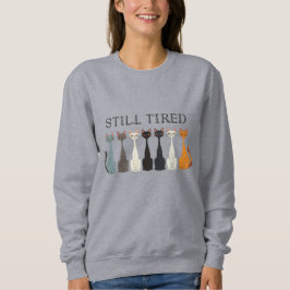 Sudadera Still Tired Cats - Cat Mom Lover - Funny Graphic