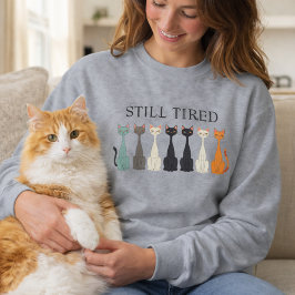 Sudadera Still Tired Cats - Cat Mom Lover - Funny Graphic