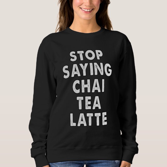 Sudadera stop saying chai tea latte  kerala malayali Indian (Anverso)