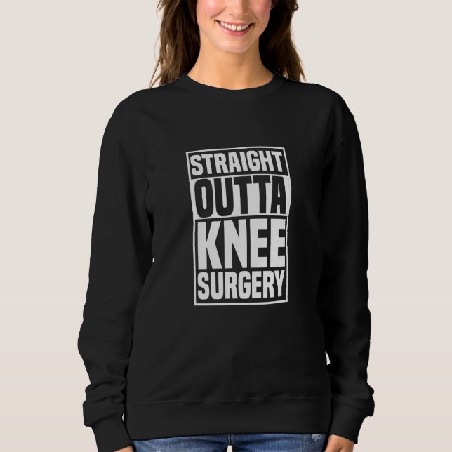 Sudadera Straight Outta Knee Surgery Knee Replacement Get W (Anverso)