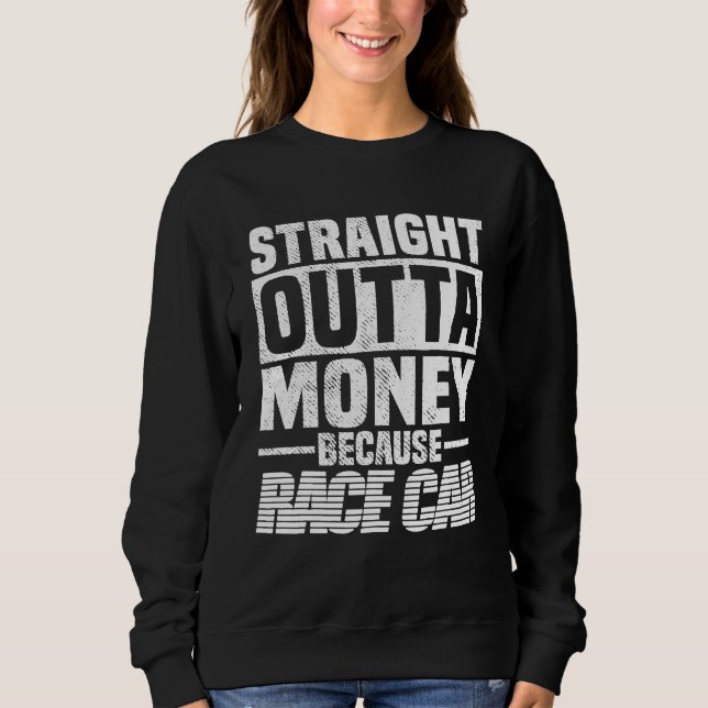 Sudadera Straight Outta Money Because Race Car  Men Women  (Anverso)