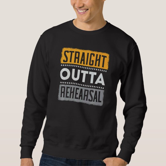 Sudadera Straight Outta Rehearsal Performer Artist Acting A (Anverso)