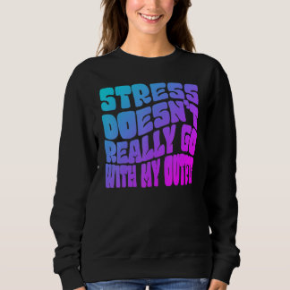 Sudadera Stress doesn't really going with my outfit humor q