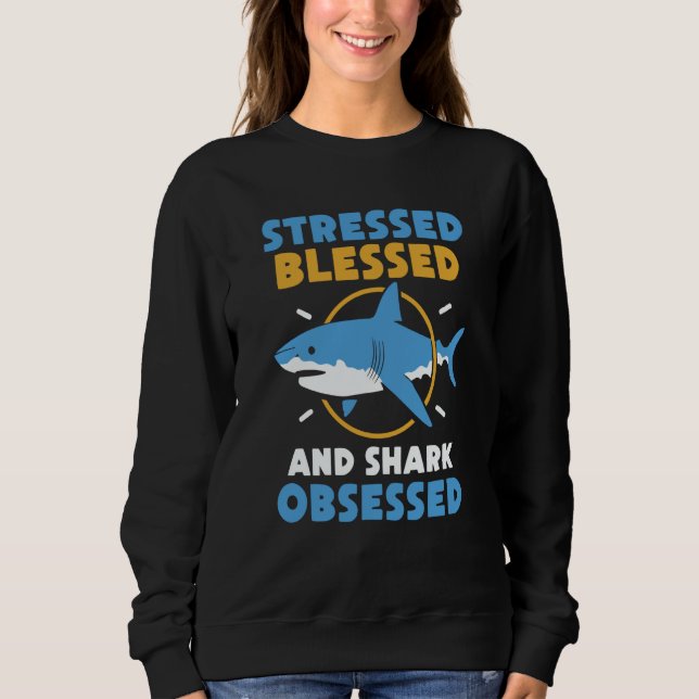 Sudadera Stressed Blessed And Shark Obsessed Animal Sharks (Anverso)