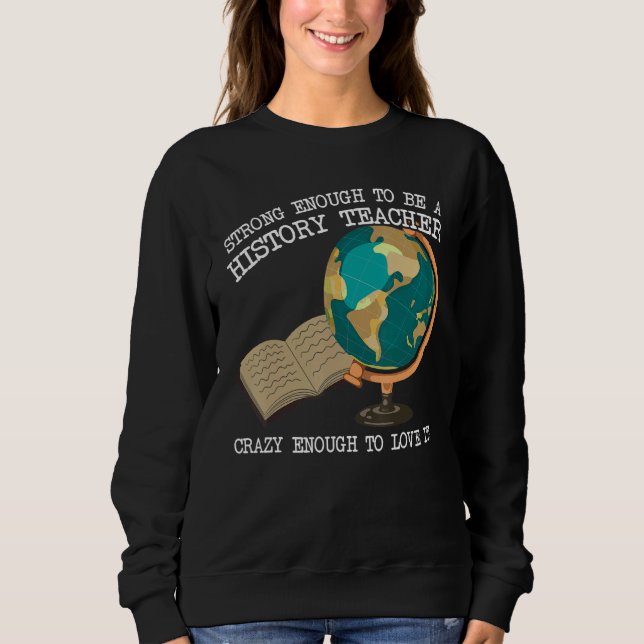 Sudadera strong enough be a history teacher love it school  (Anverso)
