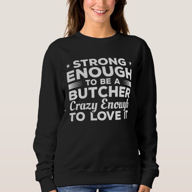 Sudadera Strong Enough To Be A Butcher Crazy Enough To Love (Anverso)