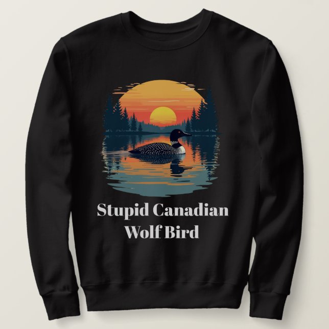 Sudadera Stupid Canadian Wolf Bird Funny Loon Humor  (Anverso del diseño)