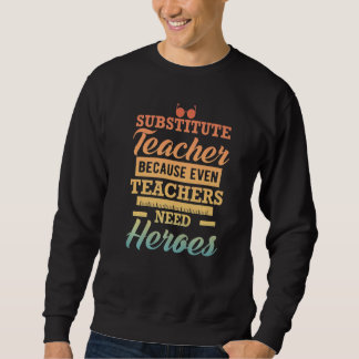 Sudadera Substitute Teacher Because Even Teachers Need Hero