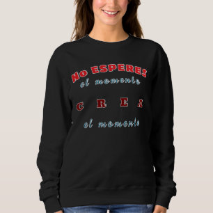 Sudadera Sudadera, No esperes el momento, crea el momento