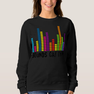 Sudadera Suena gay en el que estoy para un gay LGBT 1