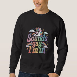 Sudadera Suena gay estoy en el unicornio arcoiris del orgul