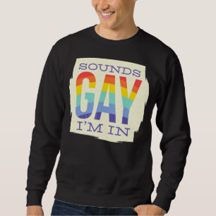 Sudadera Suena gay estoy en Lgbt Orgullo de la Bandera Arco