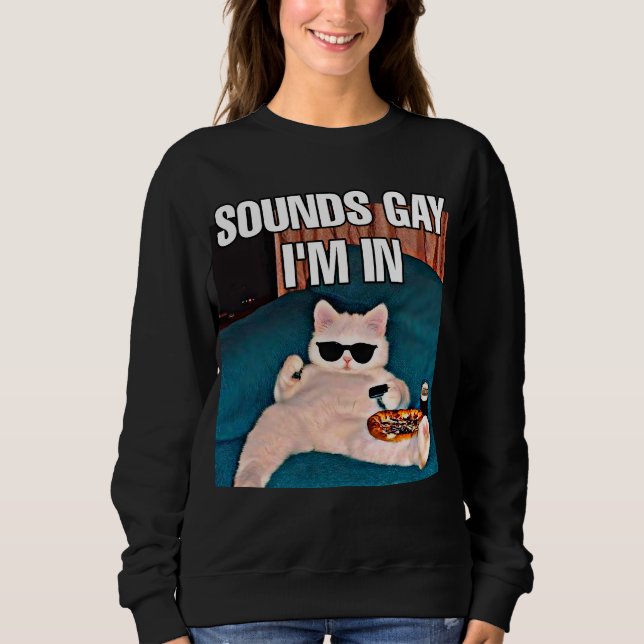 Sudadera Suena gay estoy en mujeres memes de gatos (Anverso)