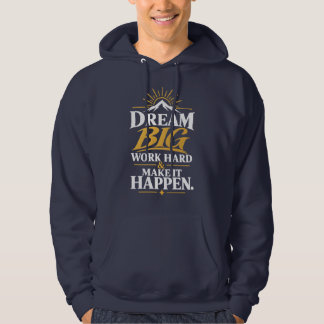 Sudadera Sueña Grande Trabaja Duro Haz que Suceda – Inspira