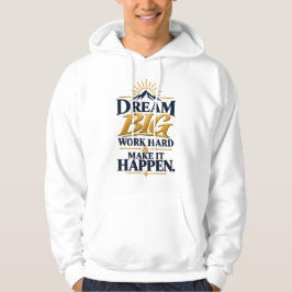 Sudadera Sueña Grande Trabaja Duro Haz que Suceda – Motivac