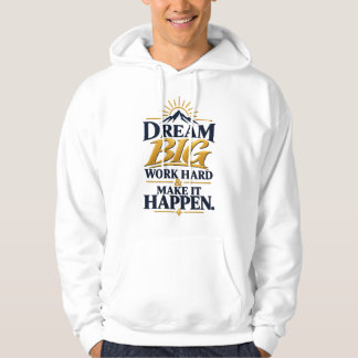 Sudadera Sueña Grande Trabaja Duro Haz que Suceda – Motivac