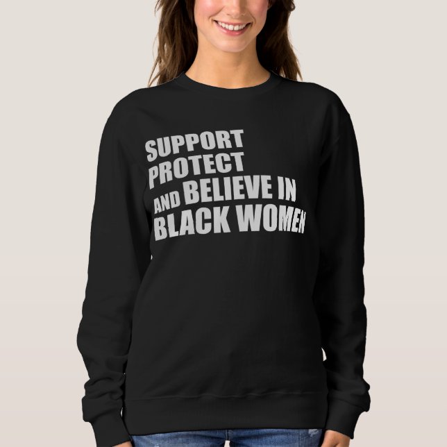 Sudadera Support Protect And Believe In Black Women Apparel (Anverso)