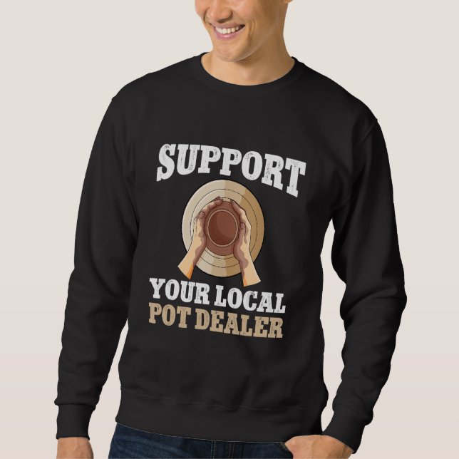 Sudadera Support the local pot dealer potteries pottery whe (Anverso)