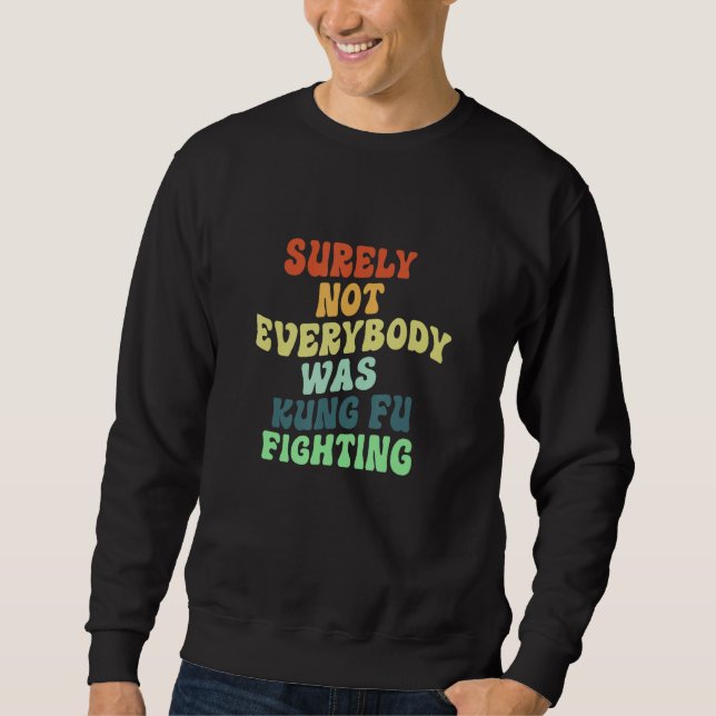Sudadera Surely Not Everybody Was Kung Fu Fighting_4 (Anverso)