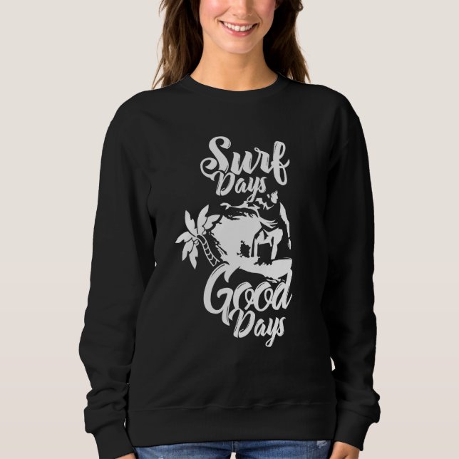 Sudadera Surf Days Good Days Surfer Surfing Surfboard Waves (Anverso)