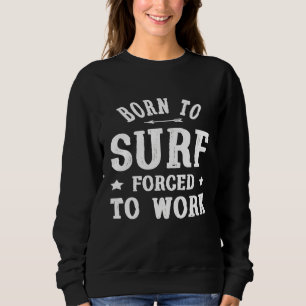 Sudadera Surfing Gracioso Regalo Nacido A Surf Obligado A T