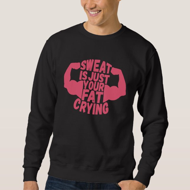 Sudadera Sweat Is Just Your Fat Crying  Workout Gym Fitness (Anverso)