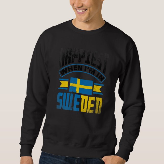 Sudadera Sweden Swedish Sweden Flag Happiest When Im In Swe (Anverso)