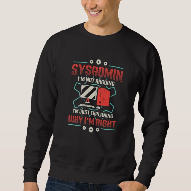 Sudadera Sysadmin I'm Explaining Why I'm Right System Admin (Anverso)